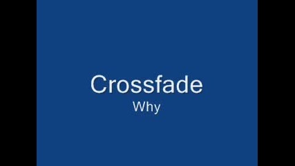Crossfade - Why