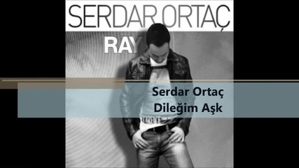 Serdar Ortac - Diledigim A$k [new 2012]