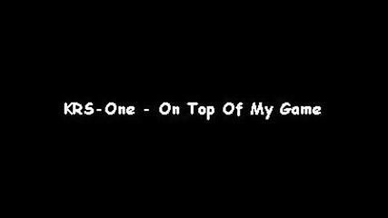 Krs One - On Top Of My Game