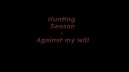 Hunting Season - Against my will