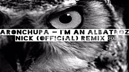 Aronchupa - I'm An Albatroz Nick (official) Remix