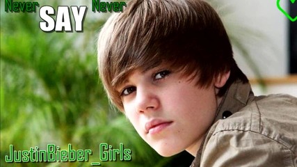 Justin Bieber Never Say Never ;] Скоро с превод ;]
