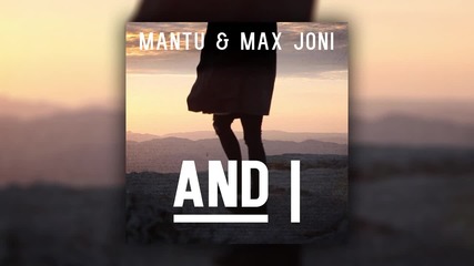 2о15! Mantu & Max Joni - And I ( Аудио )