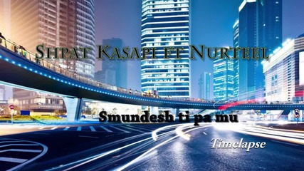 Албанско 2015 Shpat Kasapi ft. Nurteel - Smunesh ti pa mu (official Video Hd)