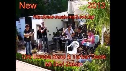 Ork Evropa Bend & Tarkan Denis - Mi Bori Zakoni 2013 New Hitt