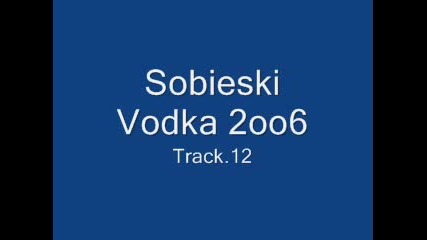 Sobieski Vodka 2006 - Track.12