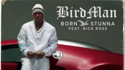 * Премиера! * Birdman ft. Rick Ross - Born Stunna ( Music video )