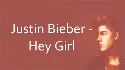 Justin Bieber (shawty Mane) - Hey Girl [new Song with Lyrics]
