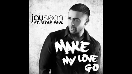 *2016* Jay Sean ft. Sean Paul - Make My Love Go