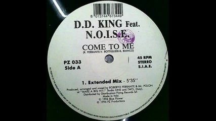 D.d. King Feat. N.o.i.s.e. - Come To Me (extended Mix)