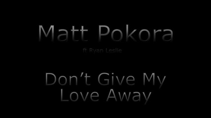 Matt Pokora ft. Ryan Leslie - Dont Give My Love Away (audio) 