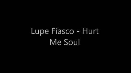 Lupe Fiasco - Hurt Me Soul