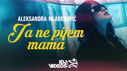 Aleksandra Mladenovic - Ja Ne Pijem Mama (official Video). bg sub