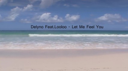 Delyno Feat.looloo - Let Me Feel You