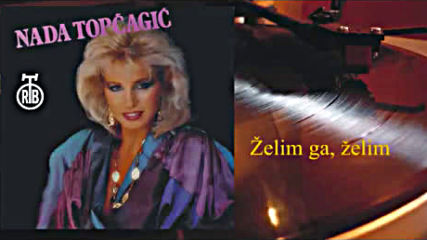 Nada Topcagic - Zelim gazelim 1985