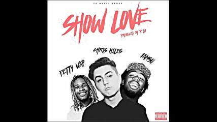 *2016* Chris Miles ft. Fetty Wap & Iamsu! - Show Love