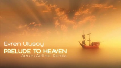 Evren Ulusoy - Prelude To Heaven (aeron Aether Remix)