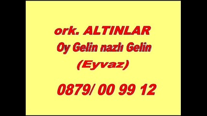 Ork.altinlar - Oy Gelin Nazli Gelin (eyvaz)