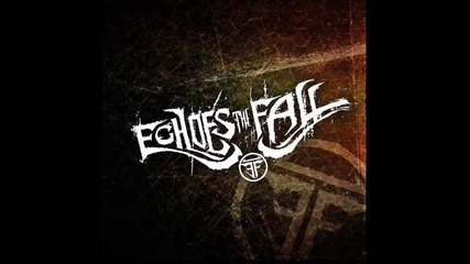 Echoes The Fall - Because Of You