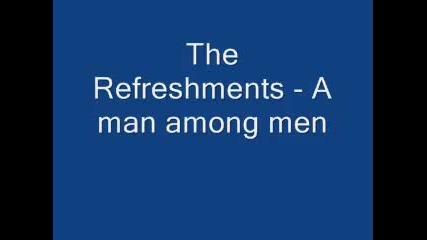 The Refreshments - A man among men 