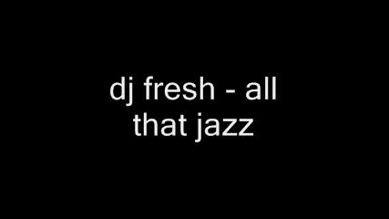 Dj Fresh - All That Jazz 