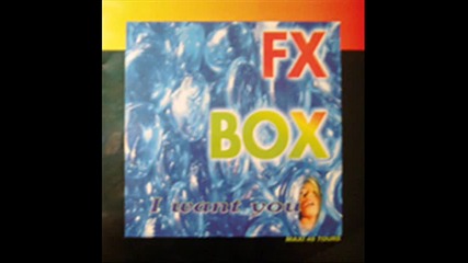 Fx Box - I Want You (original maxi mix)