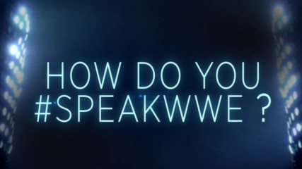 How do you #SpeakWWE?