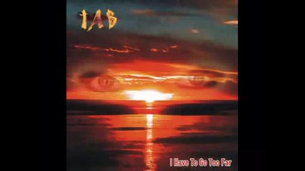 Tab - I Have To Go Too Far