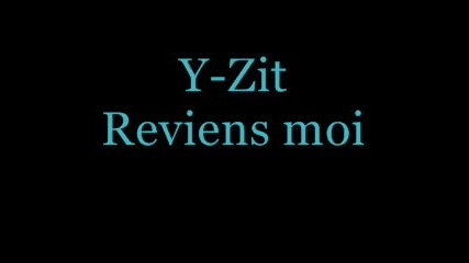 Y - Zit - Reviens Moi