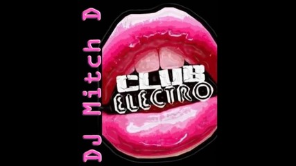 Electro House Dj Mitch D - Club Electro Mix 