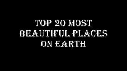 Top 20 Most Beautiful Places On Earth!