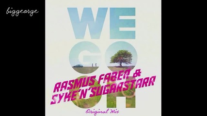 Rasmus Faber And Syke'n'sugarstarr - We Go Oh ( Original Mix ) [high quality]