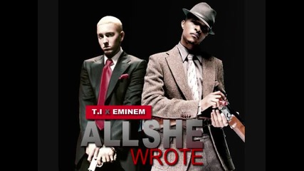 [ прекрасна нова песен ] T. I. feat. Eminem - Аll She Wrote