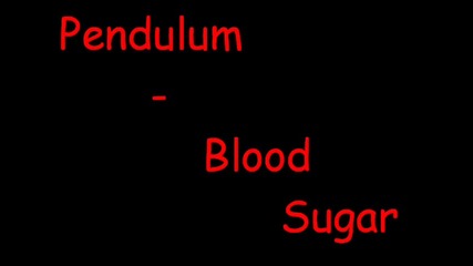 Pendulum - Blood Sugar ( Кървава захар )