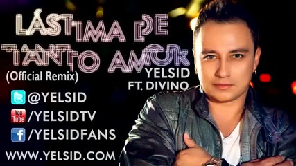 * Превод * Yelsid Ft. Divino - Lastima De Tanto Amor (official Remix)