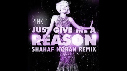 *2013* Pink ft. Nate Ruess - Just give me a reason ( Shahaf Moran remix )