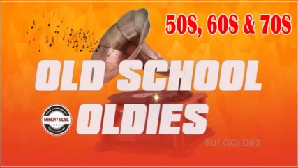 Old School Oldies But Goldies - 50's 60's 70's Oldies But Goodies - Old School Music Hits