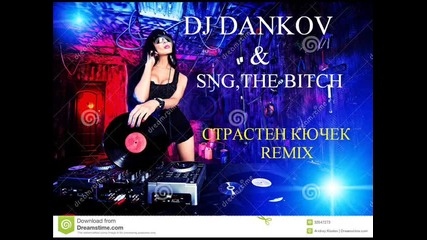 Dj Dankov & Sng, The Bitch=страстен кючек remix Zulu Records