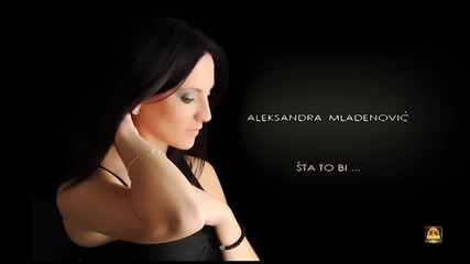 Aleksandra Mladenovic - Sta To Bi - 2013 - all studio