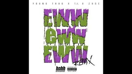 *2014* Young Thug ft. Zuse & T.i. - Eww eww eww ( Remix )