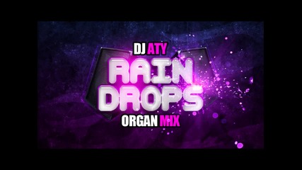 * 2012 * Dj Aty - Raindrops ( Organ Mix )