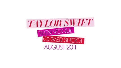 Behind the Scenes of Taylor Swift's Teen Vogue Cover Shoot
