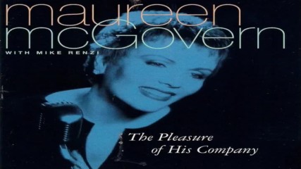 Maureen Mcgovern ☀️ The Pleasure Of His Company