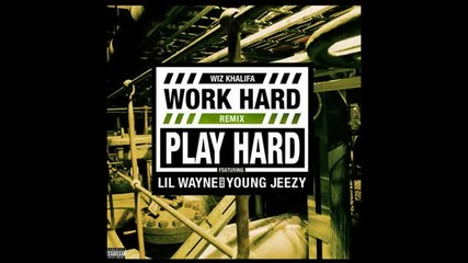 Wiz Khalifa ft. Lil Wayne & Young Jeezy - Work Hard Play Hard (remix)