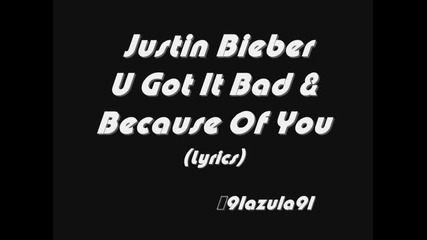 Justin Bieber - U Got It Bad - Because of You (lyrics)