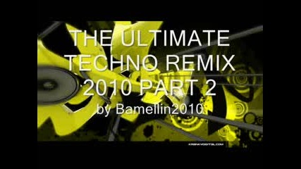 The Ultimate Techno Remix 2010 (part 2) 