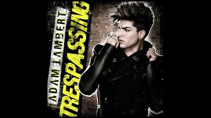 Adam Lambert - Trespassing (full song) Hq