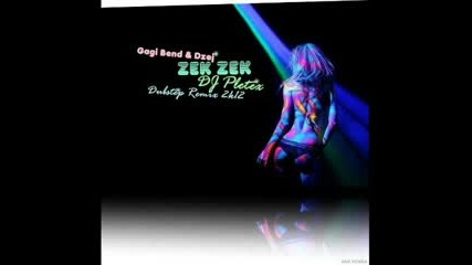 Gagi Bend _ Dzej - Zek zek (dj Pletex Dubstep Remix 2k12)