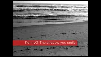 Kenny G - The Shadow You Smile