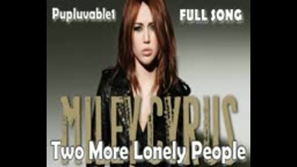 Miley Cyrus - Two More Lonely People (new) (full) 